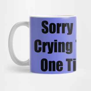 Sorry For Crying That One Time Mug